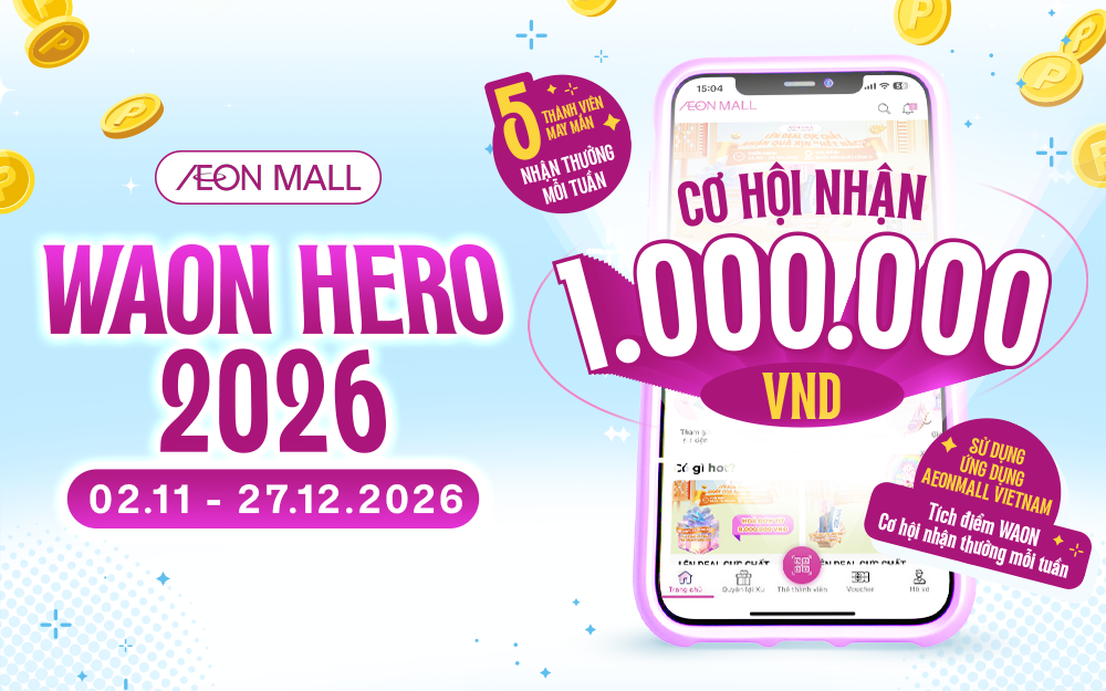 [HOT] WAON HERO 2026 | Mua Sắm Tích Điểm, Rinh Voucher 1.000.000 VNĐ Mỗi Tuần Tại AEON MALL