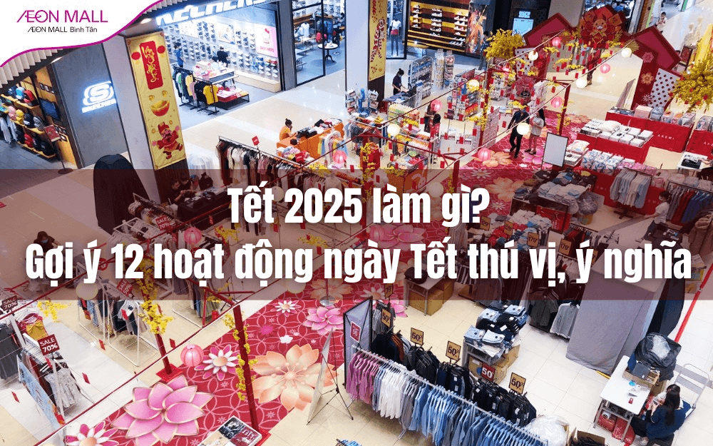 Tết 2025 làm gì? Gợi ý 12 hoạt động ngày Tết thú vị