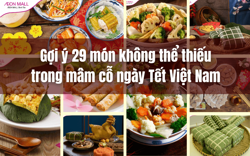 Gợi ý 29 món không thể thiếu trong mâm cỗ ngày Tết Việt Nam