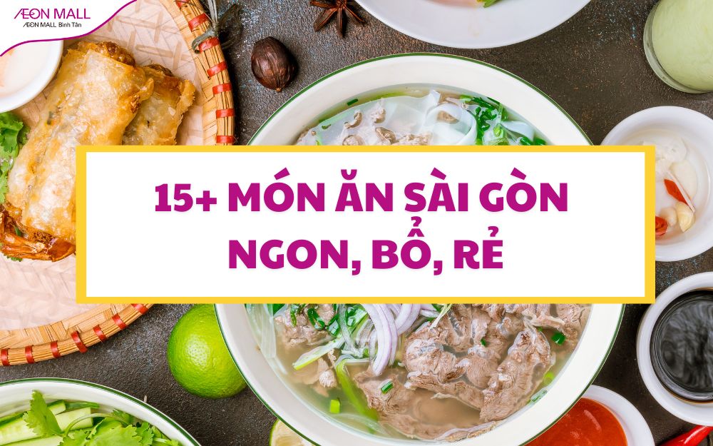 Ăn gì ở Sài Gòn? Gợi ý 15+ món ăn Sài Gòn ngon, bổ, rẻ