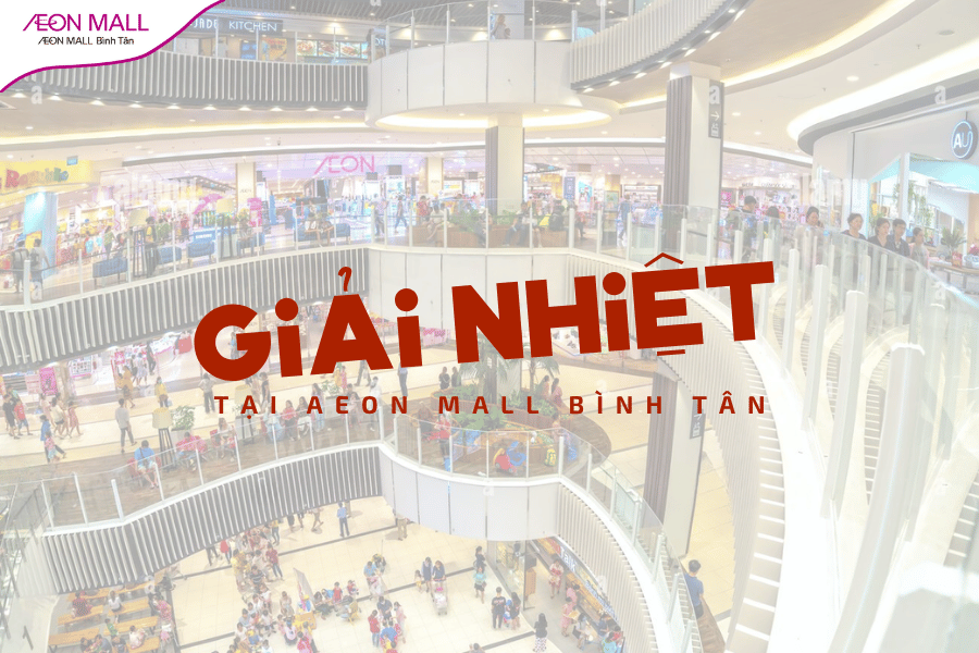 Giải nhiệt cuối tuần gợi ý lịch trình vui chơi thú vị tại AEON MALL Bình Tân