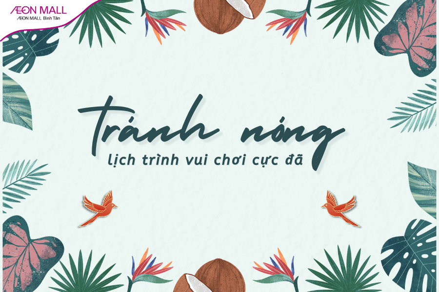 Tránh nóng tại AEON MALL Bình Tân gợi ý lịch trình vui chơi trong nhà cực đã