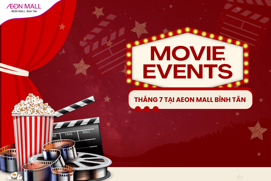 Lịch chiếu phim và các sự kiện đặc sắc tại AEON MALL Bình Tân tháng 7