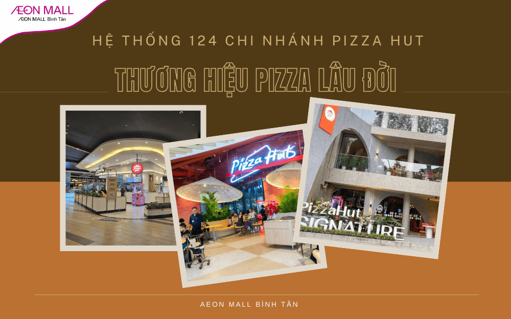 Hệ thống Pizza Hut: 124 chi nhánh Pizza Hut tại Việt Nam