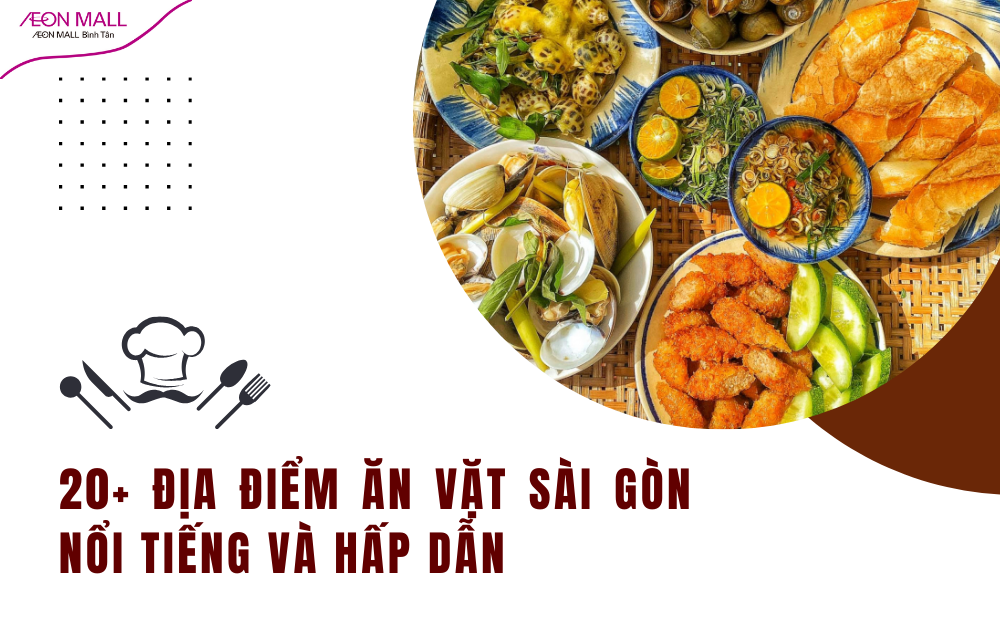 20+ địa điểm ăn vặt Sài Gòn nổi tiếng, không thể bỏ qua
