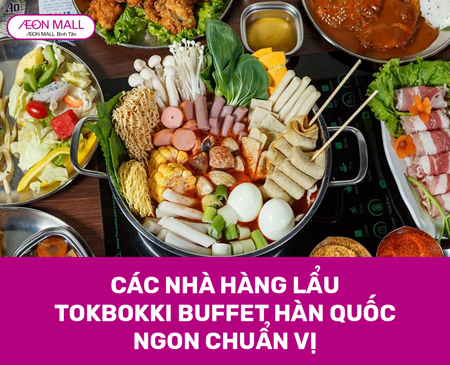 CÁC NHÀ HÀNG LẨU TOKBOKKI BUFFET HÀN QUỐC NGON CHUẨN VỊ