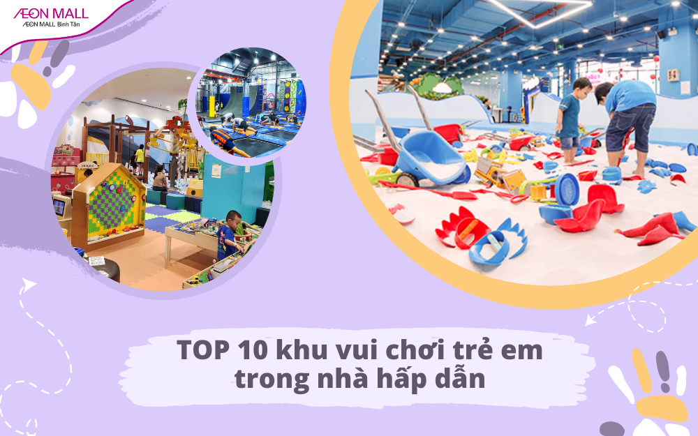 TOP 10 khu vui chơi trẻ em trong nhà hấp dẫn, thú vị