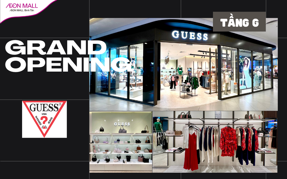 CHÀO ĐÓN SỰ XUẤT HIỆN BÙNG NỔ CỦA GUESS TẠI AEON MALL BÌNH TÂN CÙNG CHƯƠNG TRÌNH QUÀ TẶNG HẤP DẪN