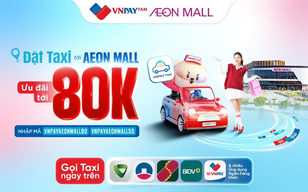 ĐẶT TAXI TỚI AEON MALL - ƯU ĐÃI TỚI 80K