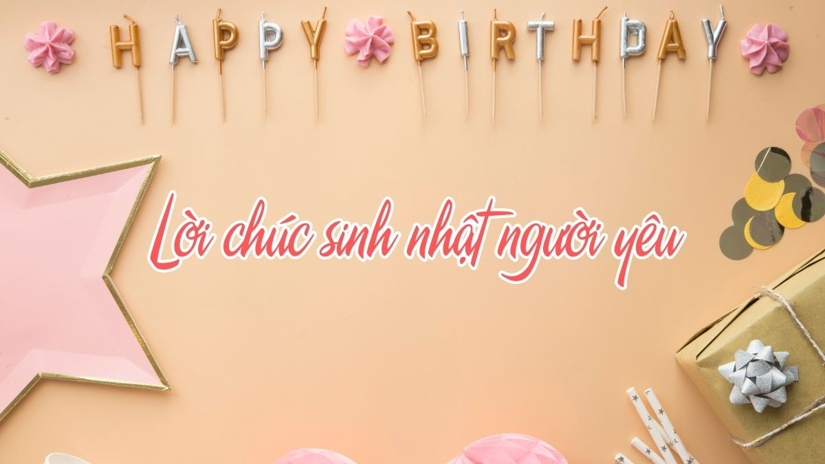 Những lời chúc ngọt ngào giúp ngày sinh nhật của người thương thêm ý nghĩa. (Nguồn: Internet)