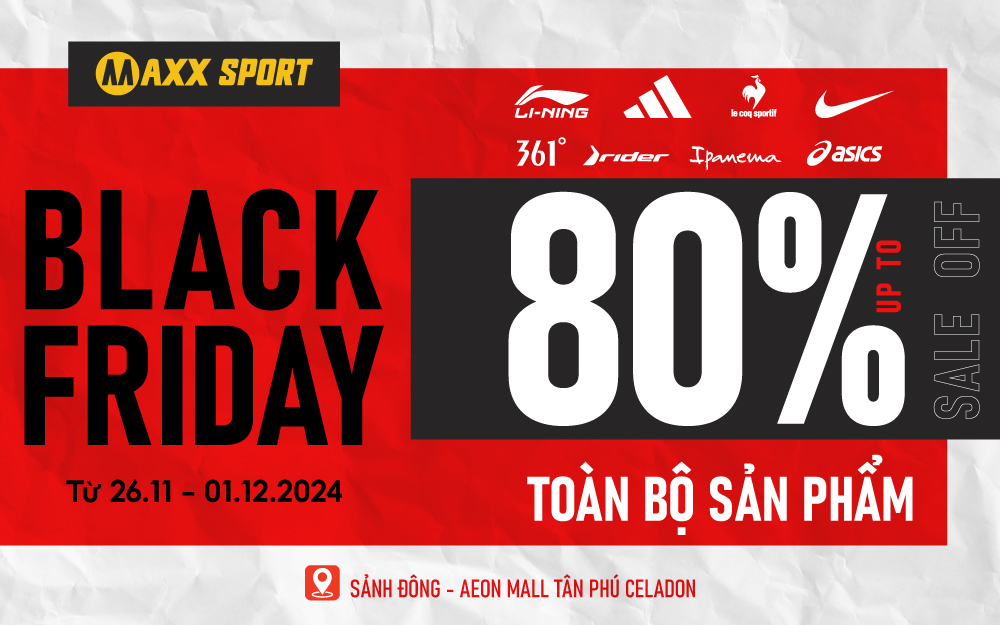 BLACK FRIDAY - MAXXSPORT SALE LỚN NHẤT NĂM VỚI DEAL BÙNG NỔ TỚI 80%