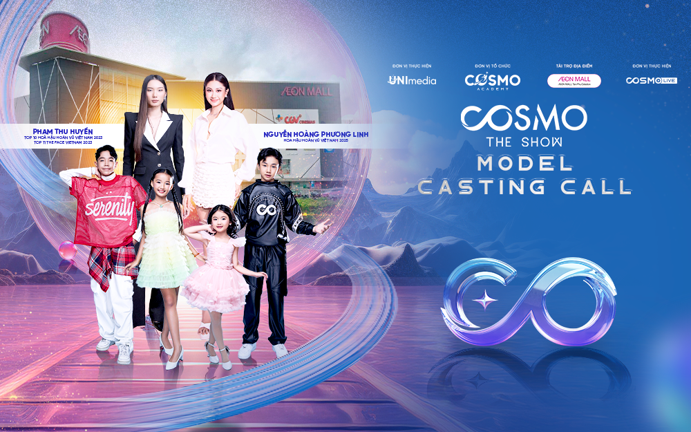 MODEL CASTING CALL "COSMO THE SHOW 2025" ĐỢT 9 - GẶP GỠ HOA HẬU PHƯƠNG LINH & NGƯỜI MẪU PHẠM HUYỀN