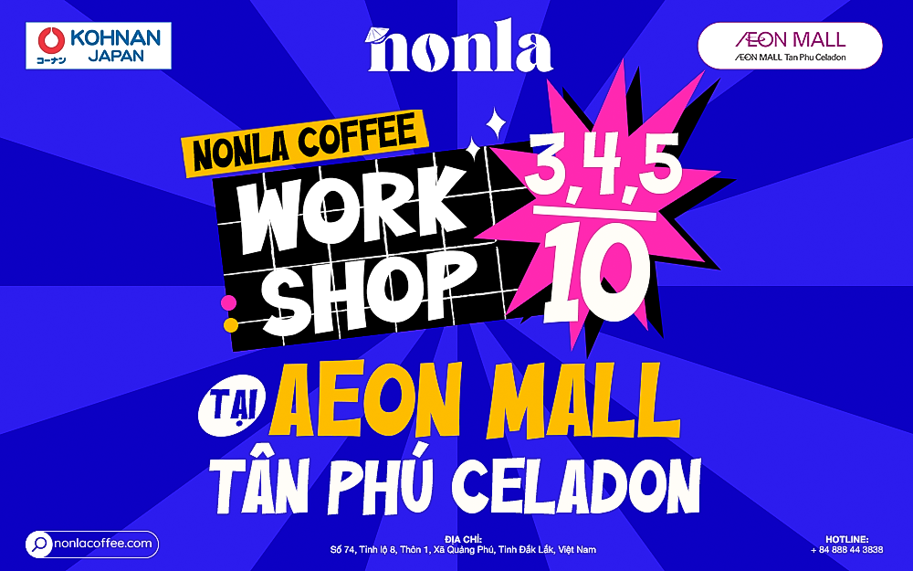 WORKSHOP SIÊU HOT CỦA NONLA COFFEE SẮP BÙNG NỔ TẠI AEON MALL TÂN PHÚ CELADON