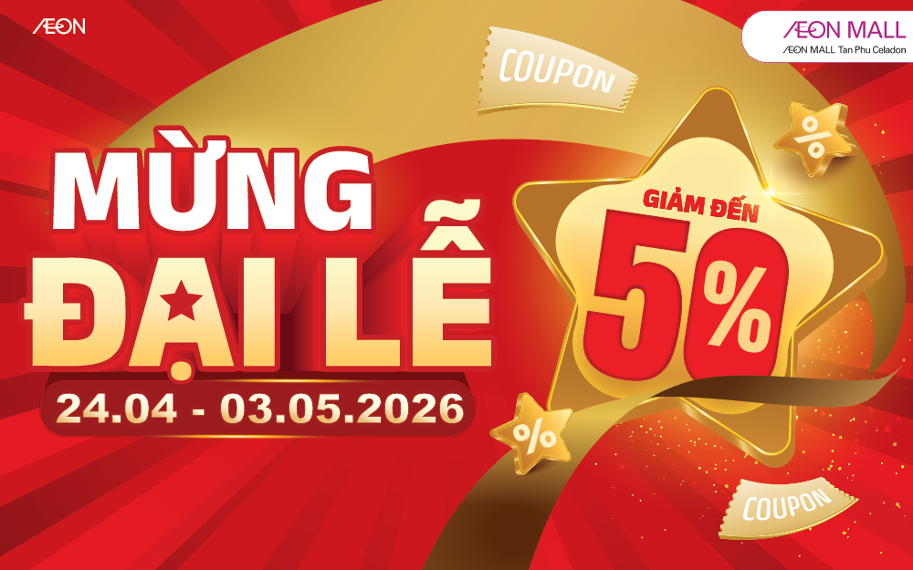 [MEGA SALE] MỪNG ĐẠI LỄ – ƯU ĐÃI TƯNG BỪNG TẠI AEON MALL TÂN PHÚ CELADON