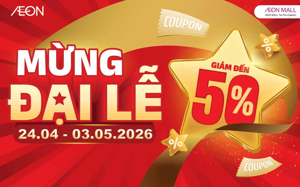[MEGA SALE] MỪNG ĐẠI LỄ – ƯU ĐÃI TƯNG BỪNG TẠI AEON MALL TÂN PHÚ CELADON