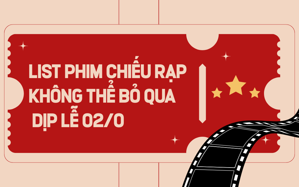 LIST PHIM CHIẾU RẠP KHÔNG THỂ BỎ QUA DỊP LỄ 02/09