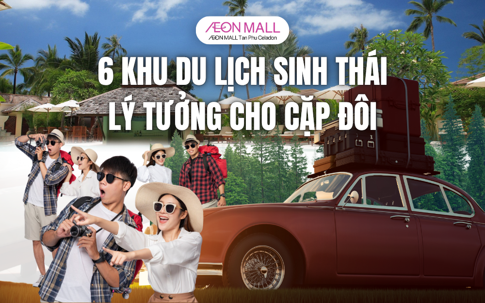 6 KHU DU LỊCH SINH THÁI LÝ TƯỞNG CHO CẶP ĐÔI MÙA HÈ NÀY