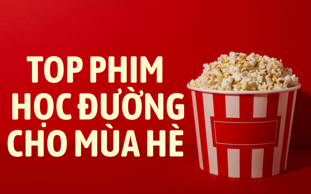 TOP PHIM HỌC ĐƯỜNG CHO MÙA HÈ