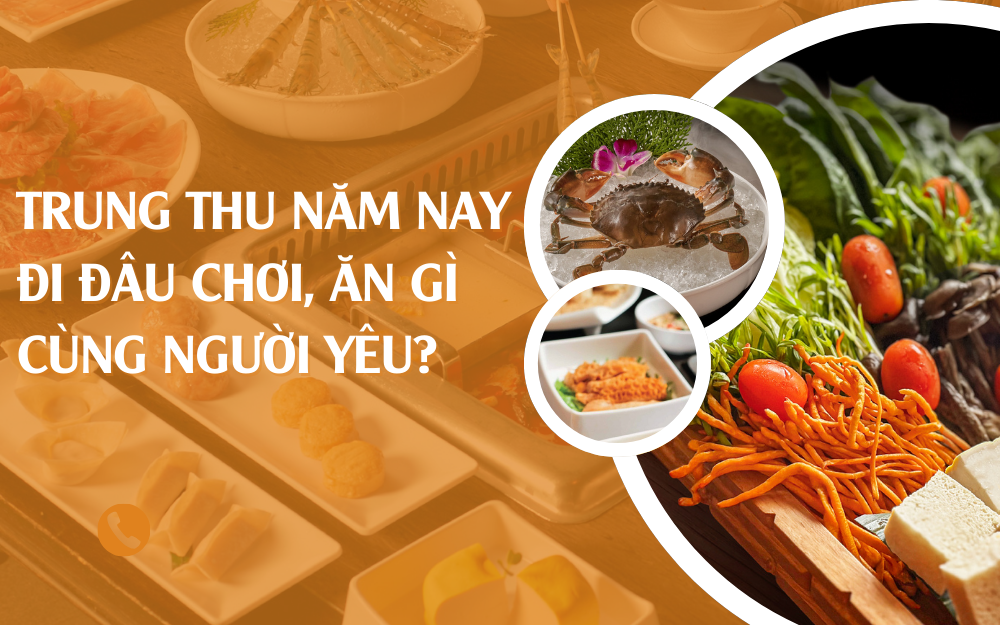 TRUNG THU NĂM NAY ĐI ĐÂU CHƠI, ĂN GÌ CÙNG NGƯỜI YÊU?
