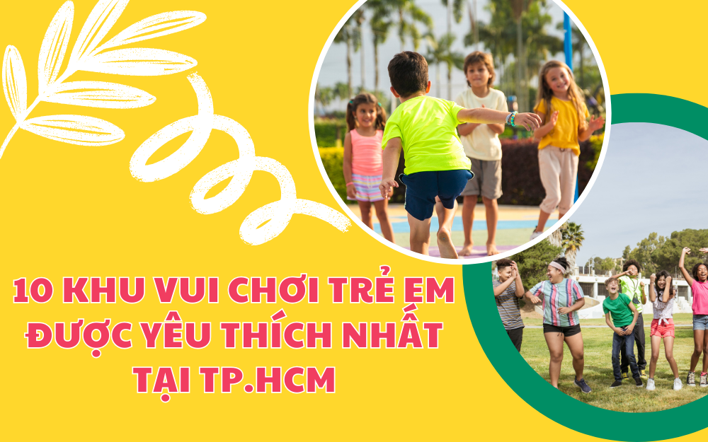 10 KHU VUI CHƠI TRẺ EM ĐƯỢC YÊU THÍCH NHẤT TẠI TP.HCM