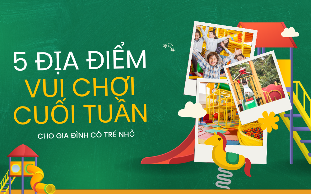 5 ĐỊA ĐIỂM VUI CHƠI CUỐI TUẦN CHO GIA ĐÌNH CÓ BÉ NHỎ TẠI TP.HCM