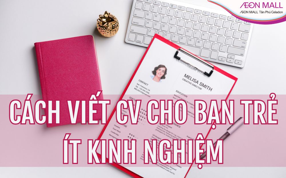 CÁCH VIẾT CV CHO BẠN TRẺ ÍT KINH NGHIỆM