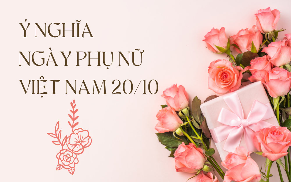Ý NGHĨA VÀ NGUỒN GỐC NGÀY PHỤ NỮ VIỆT NAM 20/10
