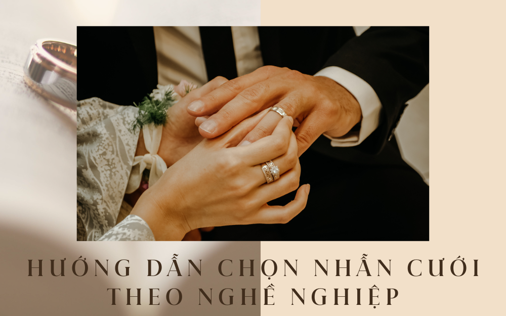 Hướng dẫn chọn nhẫn cưới theo nghề nghiệp