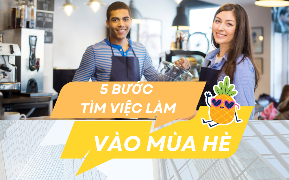 5 BƯỚC TÌM VIỆC LÀM VÀO MÙA HÈ HIỆU QUẢ VÀ UY TÍN