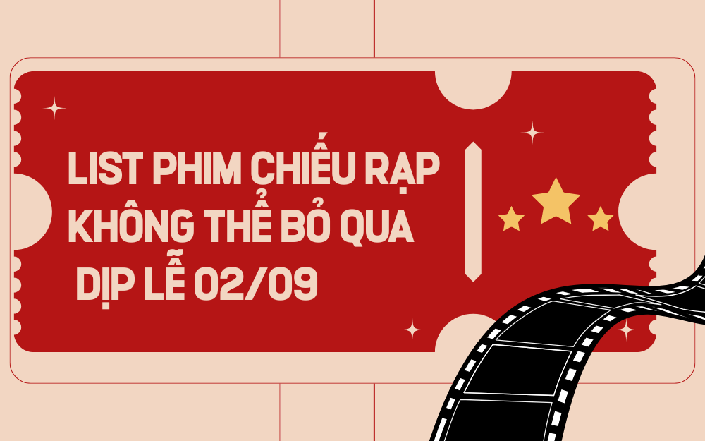 LIST PHIM CHIẾU RẠP KHÔNG THỂ BỎ QUA DỊP LỄ 02/09