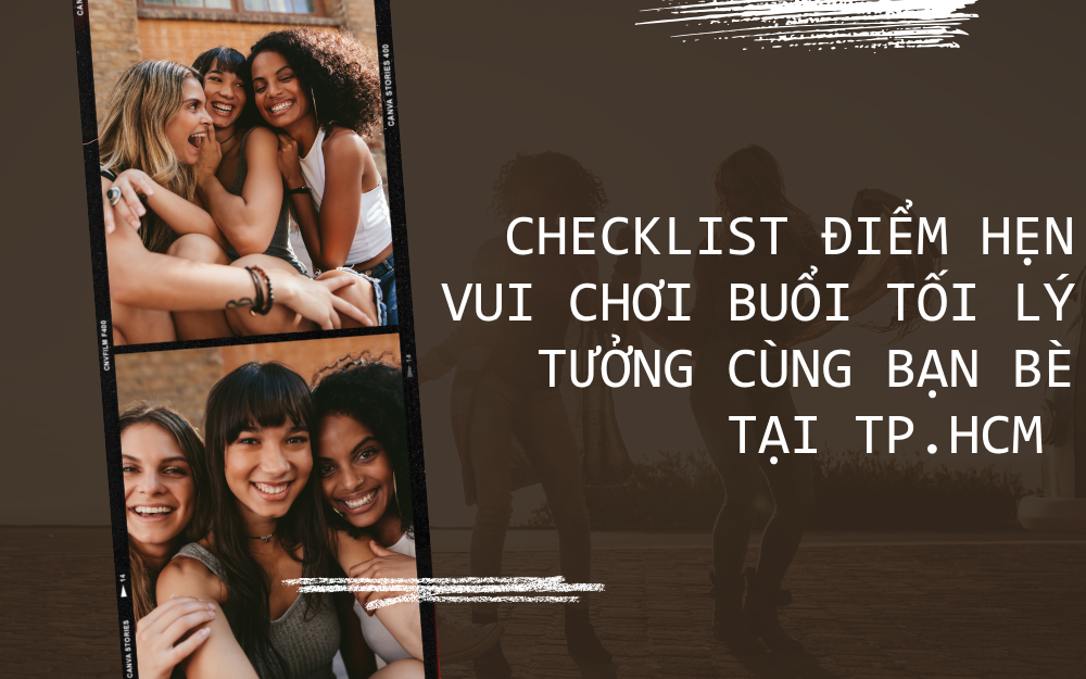 ĐIỂM HẸN VUI CHƠI BUỔI TỐI LÝ TƯỞNG CHO BẠN BÈ TẠI SÀI GÒN