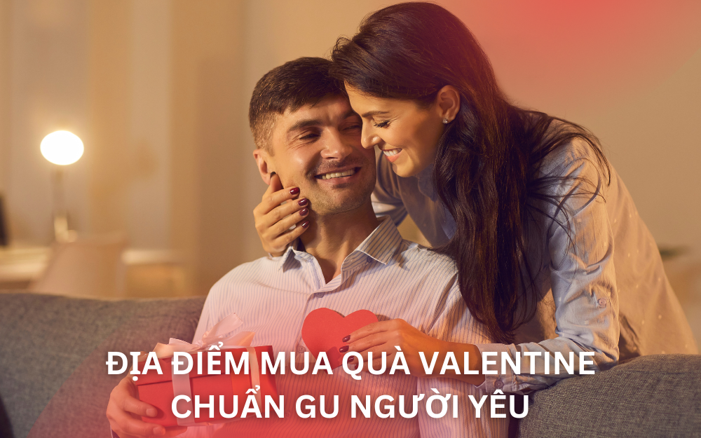 ĐỊA ĐIỂM MUA QUÀ VALENTINE CHUẨN GU NGƯỜI YÊU TẠI TPHCM