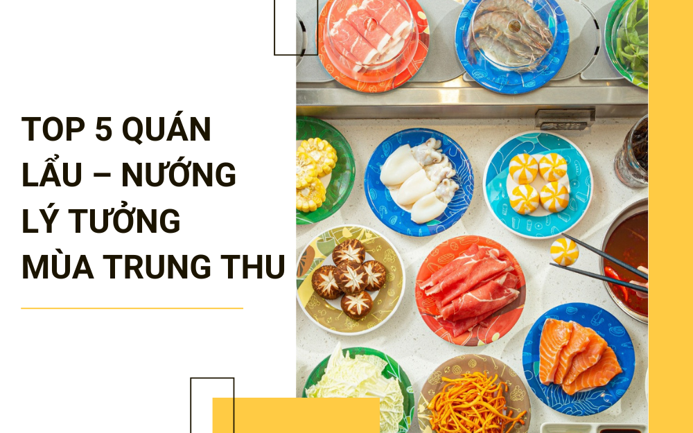 TOP 5 QUÁN LẨU – NƯỚNG LÝ TƯỞNG MÙA TRUNG THU