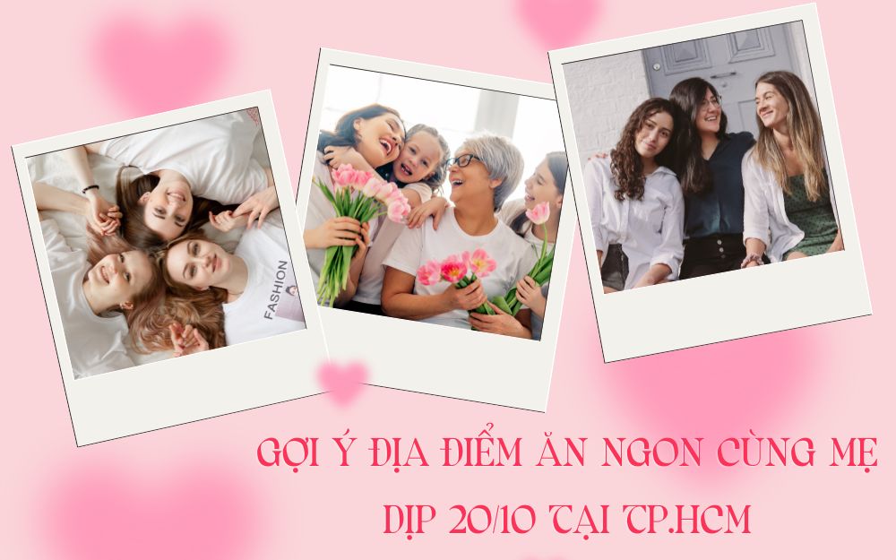 GỢI Ý ĐỊA ĐIỂM ĂN NGON CÙNG MẸ DỊP 20/10 TẠI TP.HCM