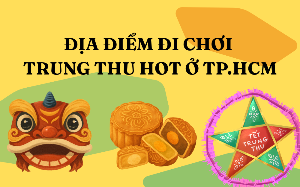 TRUNG THU VIỆT NAM CÓ GÌ ĐẶC BIỆT? ĐỊA ĐIỂM ĐI CHƠI TRUNG THU HOT Ở TP.HCM