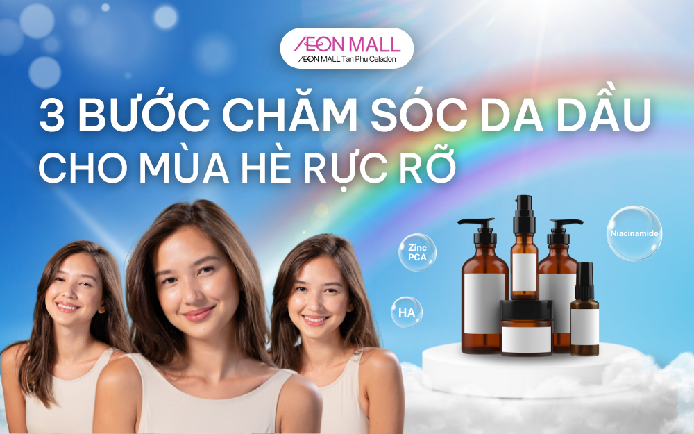 KHÁM PHÁ 3 BƯỚC CHĂM SÓC DA DẦU VÀO MÙA HÈ