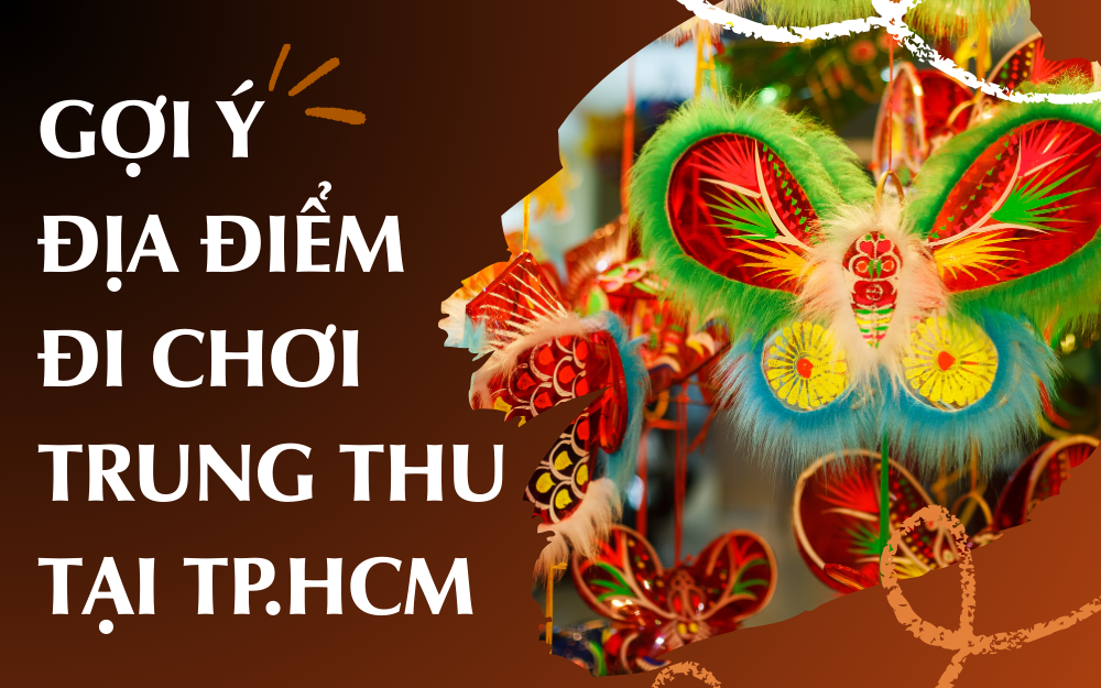 GỢI Ý ĐỊA ĐIỂM ĐI CHƠI TRUNG THU TẠI TP.HCM