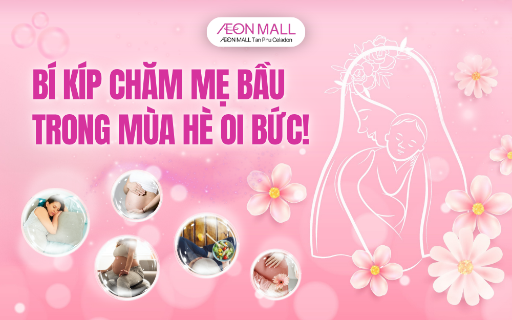 5 ĐIỀU ĐẶC BIỆT LƯU Ý KHI CHĂM SÓC MẸ BẦU VÀO MÙA HÈ