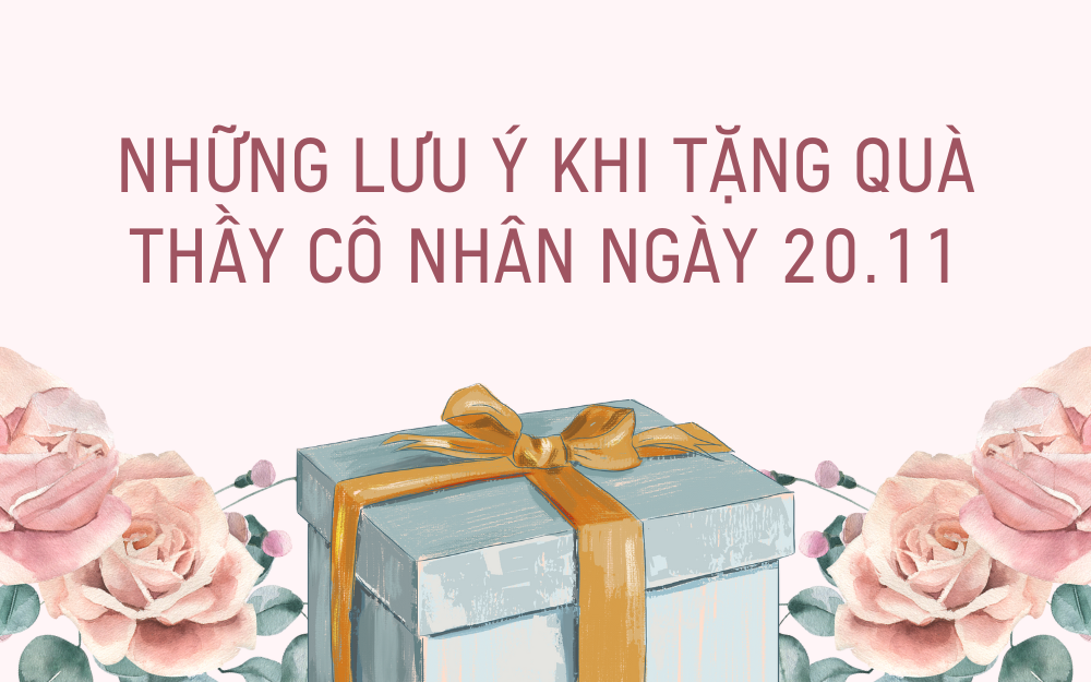 Những lưu ý khi tặng quà thầy cô nhân ngày 20.11
