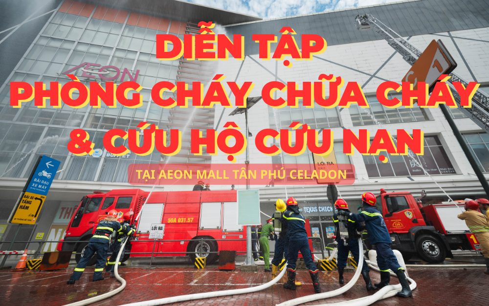 DIỄN TẬP PHÒNG CHÁY CHỮA CHÁY & CỨU HỘ CỨU NẠN TẠI AEON MALL TÂN PHÚ CELADON