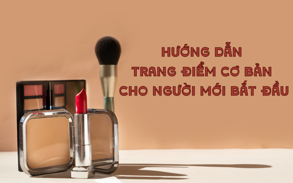 HƯỚNG DẪN TRANG ĐIỂM CƠ BẢN CHO NGƯỜI MỚI BẮT ĐẦU