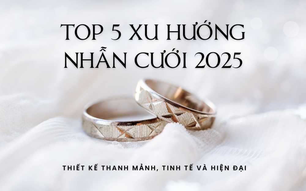 TOP 5 XU HƯỚNG NHẪN CƯỚI 2025