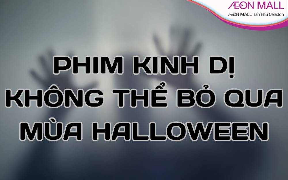 CÁM 2024 PHIM KINH DỊ KHÔNG THỂ BỎ QUA MÙA HALLOWEEN NĂM NAY AEON