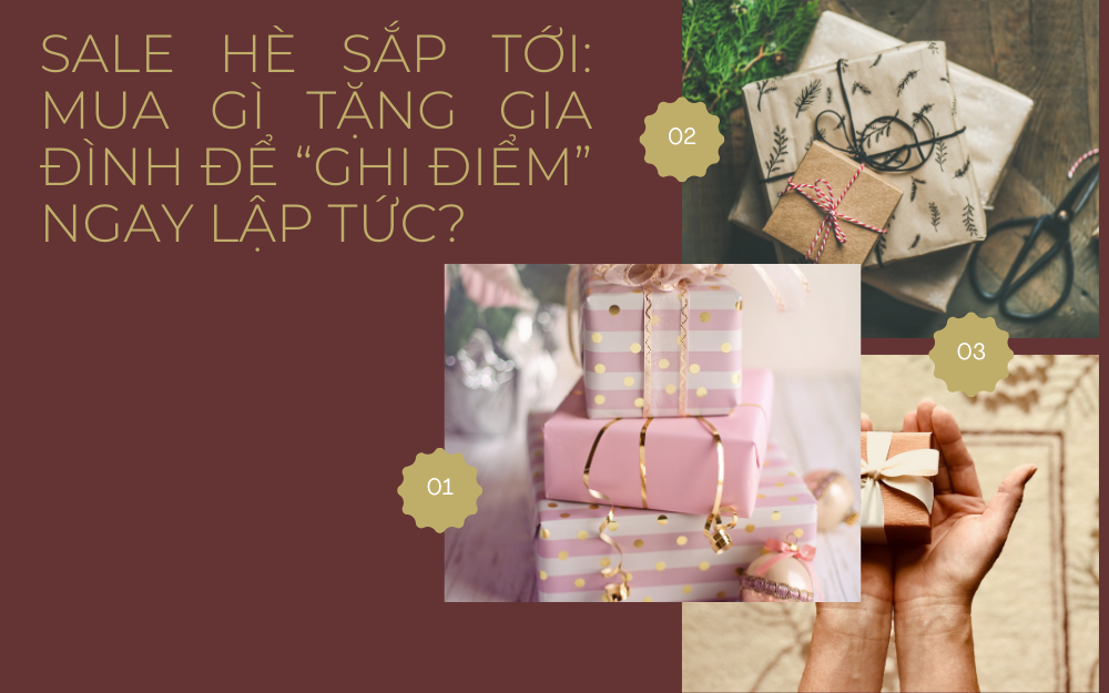 SALE HÈ SẮP TỚI: MUA GÌ TẶNG GIA ĐÌNH ĐỂ “GHI ĐIỂM” NGAY LẬP TỨC?