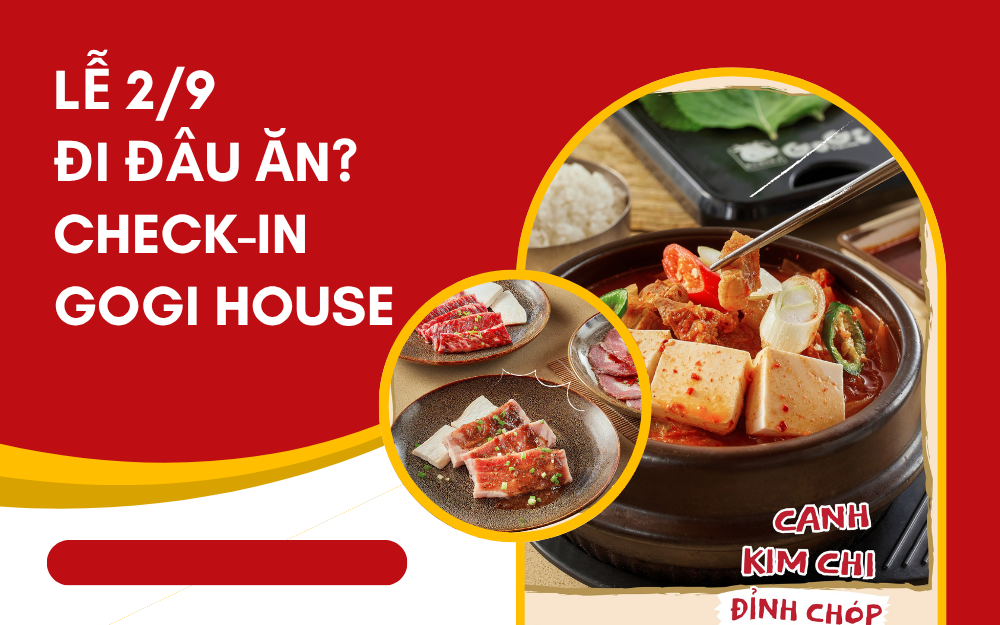 LỄ 2/9 ĐI ĐÂU ĂN? CHECK-IN GOGI HOUSE – KHÔNG GIAN ẤM CÚNG, THỊT NƯỚNG NGON QUÊN LỐI VỀ