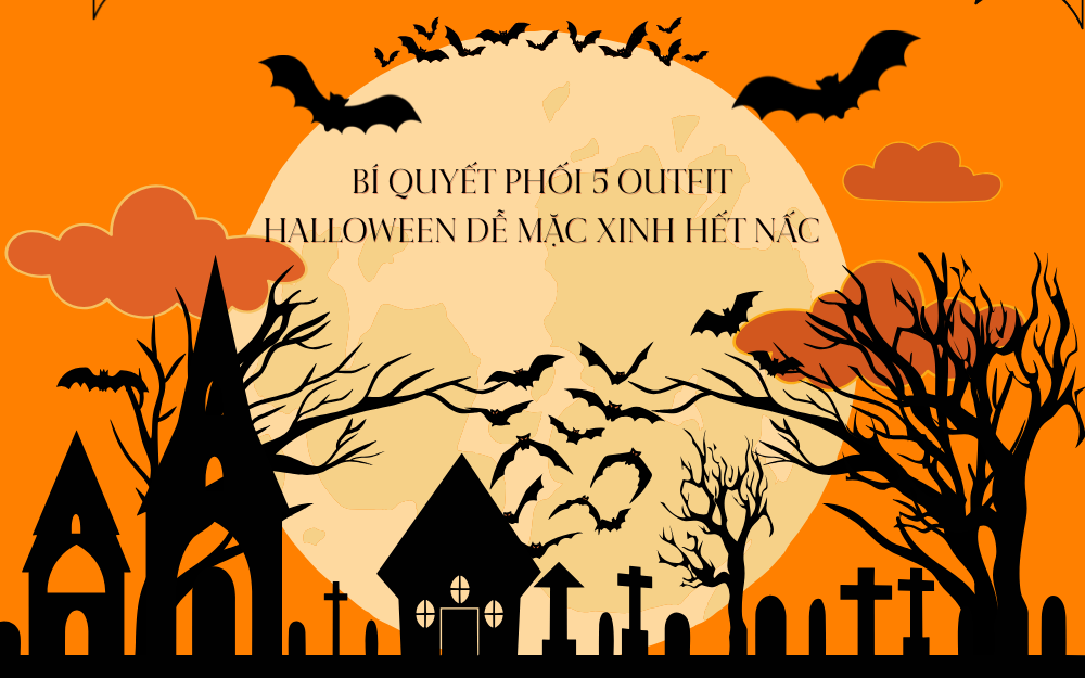 BÍ QUYẾT PHỐI 5 OUTFIT HALLOWEEN DỄ MẶC MÀ VẪN XINH HẾT NẤC