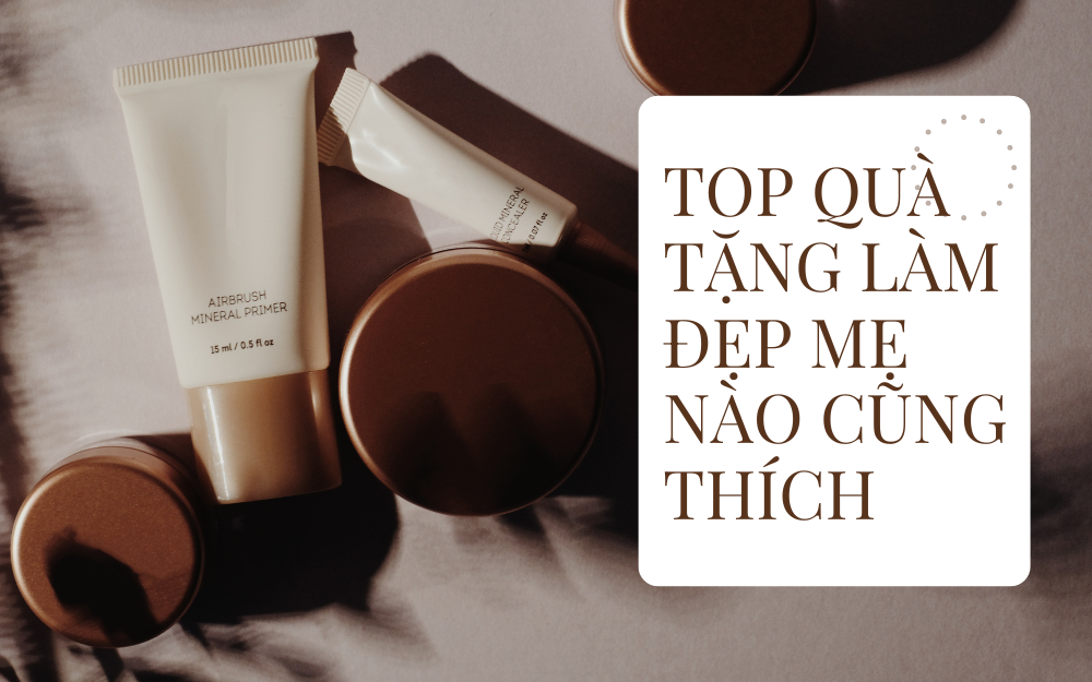 TOP QUÀ TẶNG LÀM ĐẸP MẸ NÀO CŨNG THÍCH