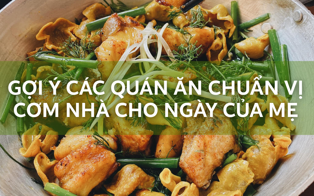 GỢI Ý CÁC QUÁN ĂN CHUẨN VỊ CƠM NHÀ CHO NGÀY CỦA MẸ