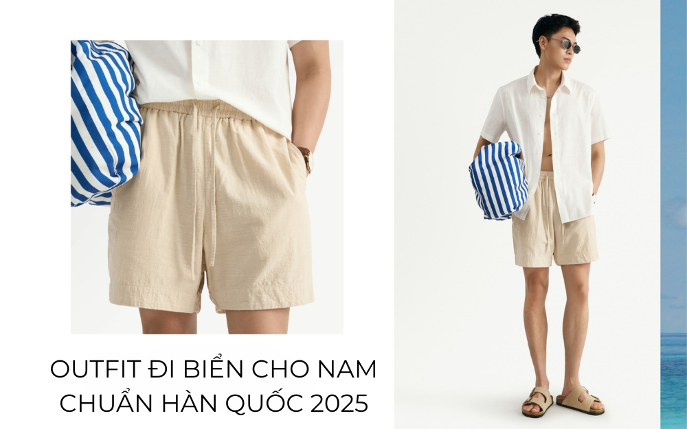 OUTFIT ĐI BIỂN CHO NAM CHUẨN HÀN QUỐC 2025