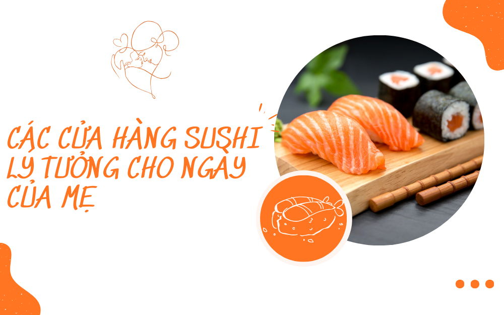 CÁC CỬA HÀNG SUSHI LÝ TƯỞNG CHO NGÀY CỦA MẸ